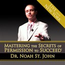 Mastering the Secrets of Permission to Succeed by Noah St. John